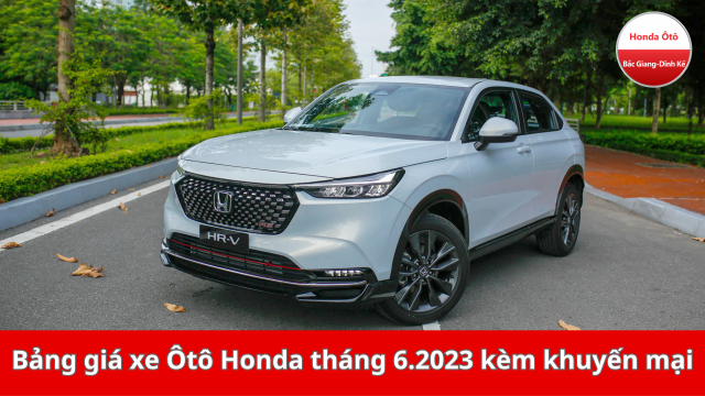 Bảng giá xe ô tô Honda mới nhất tháng 06.2023 kèm giá xe ô tô Honda City, Civic, CR-V, HR-V