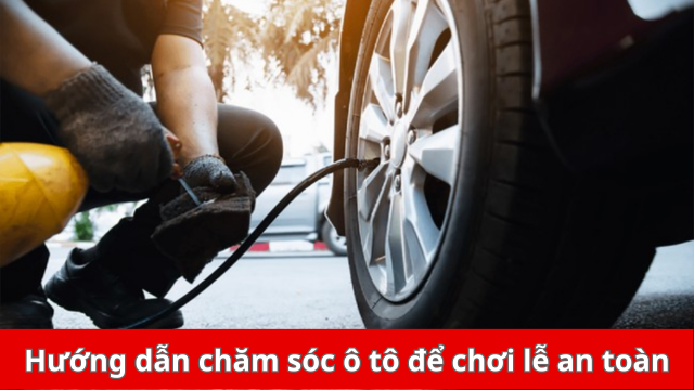 Chăm kỹ “xế cưng” để đi chơi lễ an toàn, “vui tới bến”
