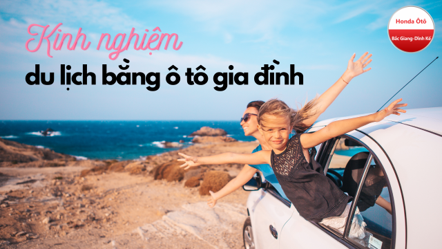 Kinh nghiệm đi du lịch tự túc bằng ôtô gia đình