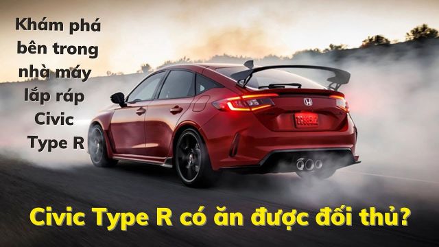 Chi tiết các công đoạn lắp ráp Honda Civic Type R sắp bán tại Việt Nam